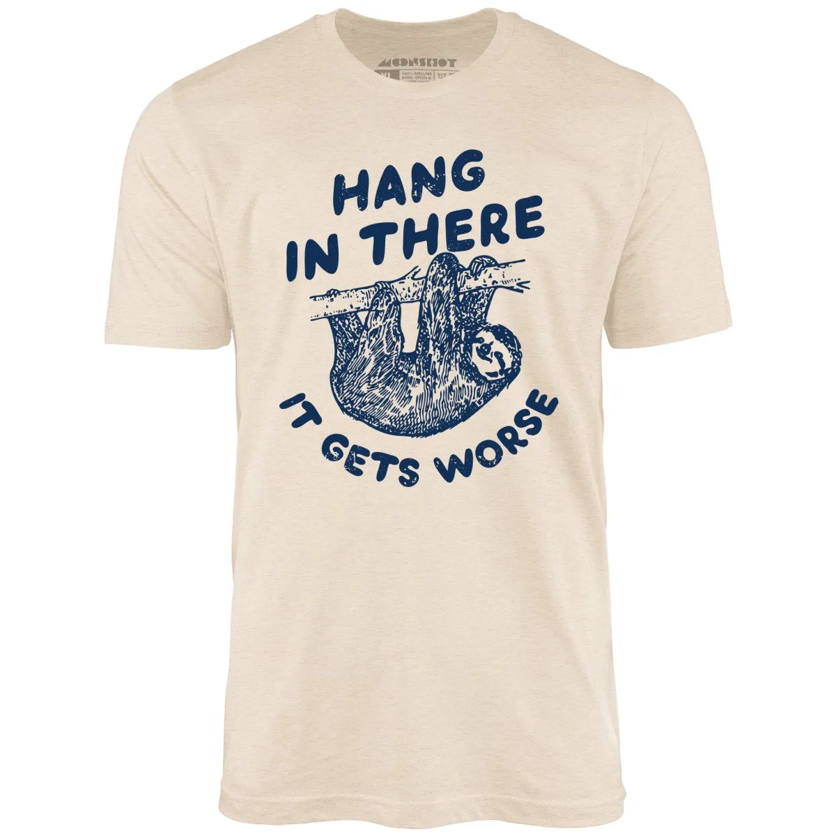 Hang In There It Gets Worse - Unisex T-Shirt