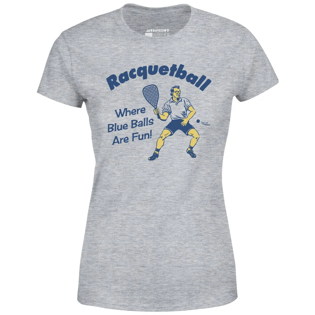 Racquetball - Where Blue Balls Are Fun - Women's T-Shirt