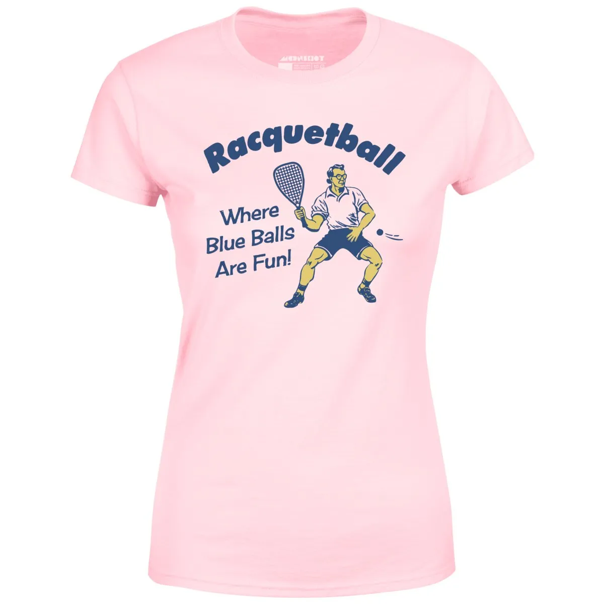 Racquetball - Where Blue Balls Are Fun - Women's T-Shirt