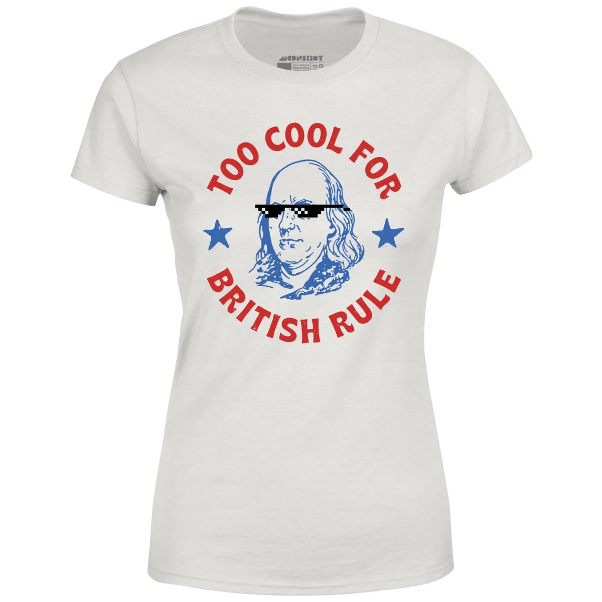 Too Cool For British Rule - Women's T-Shirt